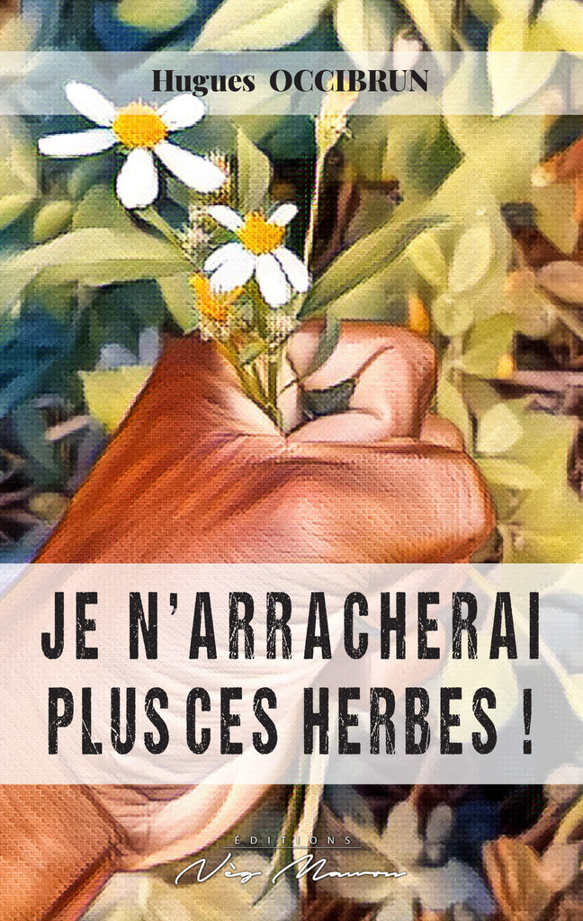 JE N'ARRACHERAIS PLUS CES HERBES