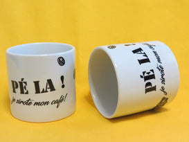 MUG " PÉ LA ! je sirote mon café !"