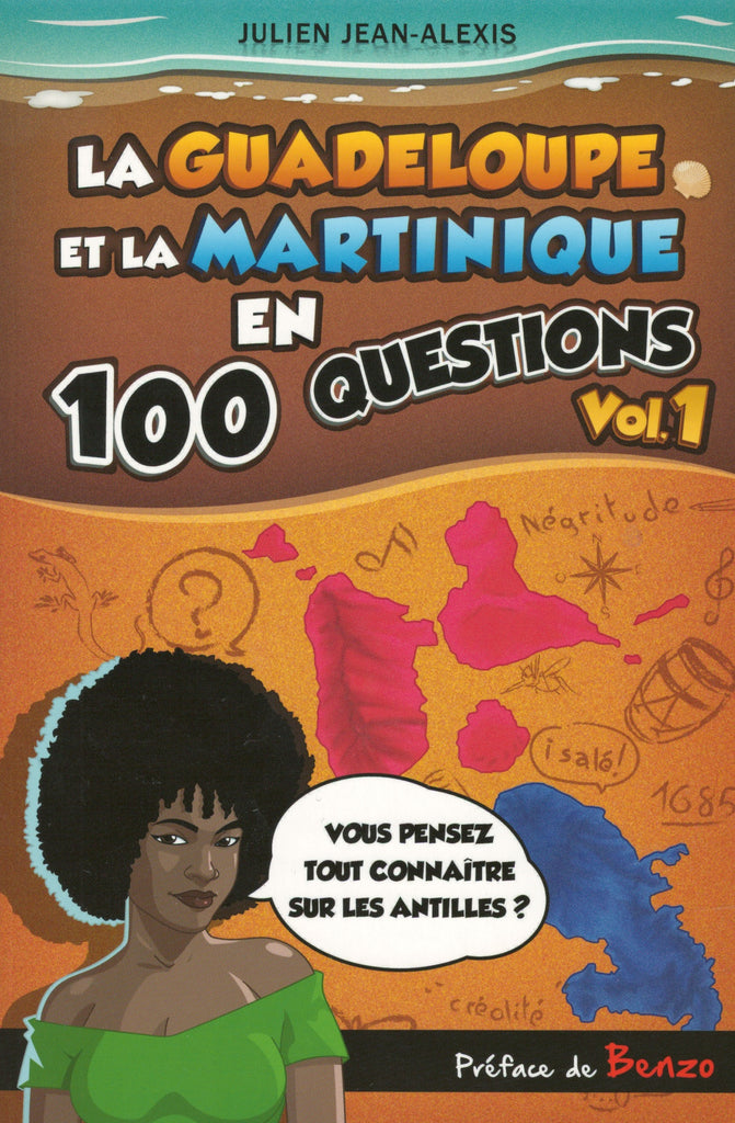 LA GUADELOUPE ET LA MARTINIQUE EN 100 QUESTIONS Vol.1